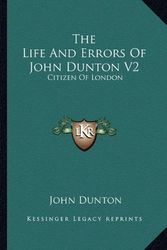 Cover Art for 9781163289334, The Life and Errors of John Dunton V2 by John Dunton