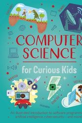Cover Art for 9781398831094, Computer Science for Curious Kids: An Illustrated Introduction to Software Programming, Artificial Intelligence, Cyber-Security--And More! by Chris Oxlade