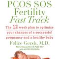 Cover Art for 9781950634026, PCOS SOS Fertility Fast Track: The 12-week plan to optimize your chances of a successful pregnancy and a healthy baby by M.d. Felice Gersh, Alexis Perella