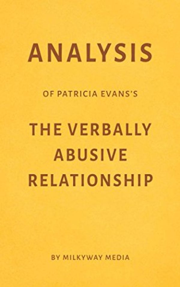 Cover Art for 9781973441892, Analysis of Patricia Evans’s The Verbally Abusive Relationship by Milkyway Media by Milkyway Media