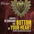 Cover Art for 9781504665582, The Bottom of Your Heart: The Inferno for Commissario Ricciardi by Maurizio De Giovanni