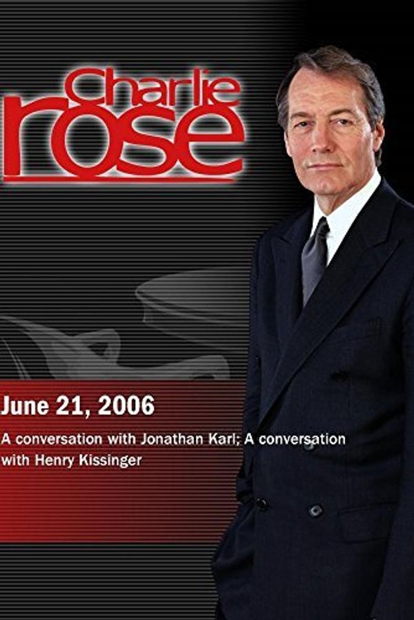 Cover Art for 0779628657674, Charlie Rose with Jonathan Karl; Henry Kissinger (June 21, 2006) by Unknown