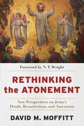 Cover Art for 9781540966230, Rethinking the Atonement: New Perspectives on Jesus's Death, Resurrection, and Ascension by Moffitt, David M.
