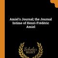 Cover Art for 9780344559228, Amiel's Journal; the Journal Intime of Henri-Frédéric Amiel by Henri Frédéric Amiel, Humphry Ward, Henry Miller