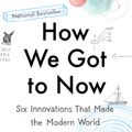 Cover Art for 9781594633935, How We Got to Now by Steven Johnson