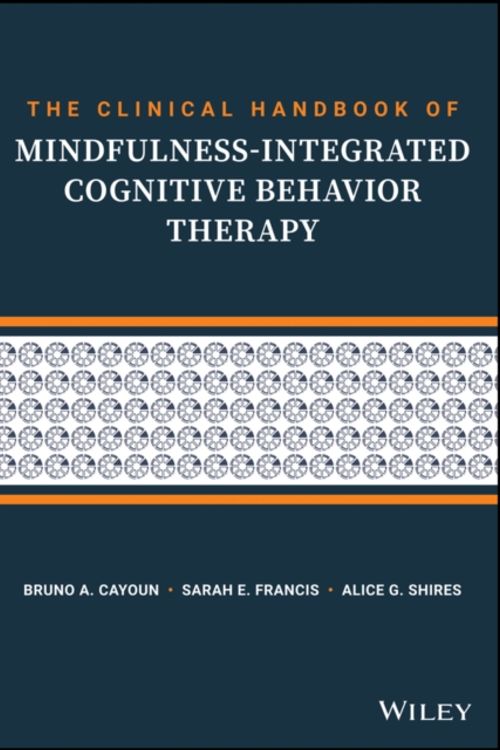 Cover Art for 9781119389637, The Clinical Handbook of Mindfulness-integrated Cognitive Behavior TherapyA Step-By-Step Guide for Therapists by Bruno A. Cayoun