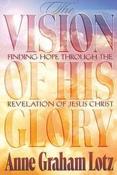 Cover Art for 9780849940163, The Vision of His Glory by Anne Graham Lotz