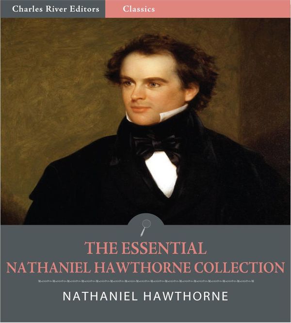 Cover Art for 9781475304923, The Essential Collection of Nathaniel Hawthornes Works: The Scarlet Letter, The House of the Seven Gables and 4 Other Novels and 88 Short Stories (Illustrated Edition) by Nathaniel Hawthorne