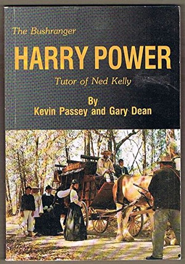 Cover Art for 9780646029962, The Bushranger Harry Power, Tutor of Ned Kelly by Kevin J Passey