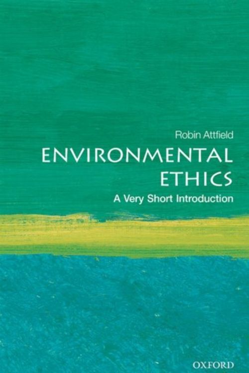 Cover Art for 9780198797166, Environmental EthicsA Very Short Introduction by Robin Attfield