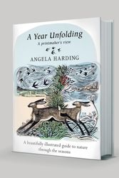Cover Art for 9780751584332, A Year Unfolding: A Printmaker's View by Angela Harding