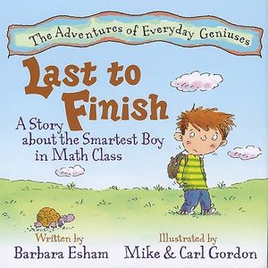 Cover Art for 9781603364560, Last to Finish: A Story about the Smartest Boy in Math Class by Barbara Esham