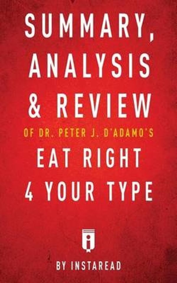 Cover Art for 9781683785705, Summary, Analysis & Review of Peter J. D'Adamo's Eat Right 4 Your Type by Instaread by Instaread