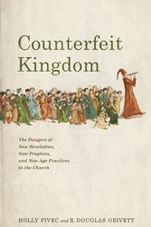 Cover Art for 9781087757490, Counterfeit Kingdom: The Dangers of New Revelation, New Prophets, and New Age Practices in the Church by Holly Pivec, R. Douglas Geivett