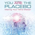 Cover Art for 8601404224386, You Are the Placebo: Making Your Mind Matter by Dr. Joe Dispenza