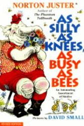 Cover Art for 9780688163600, As Silly as Knees, as Busy as Bees by Norton Juster
