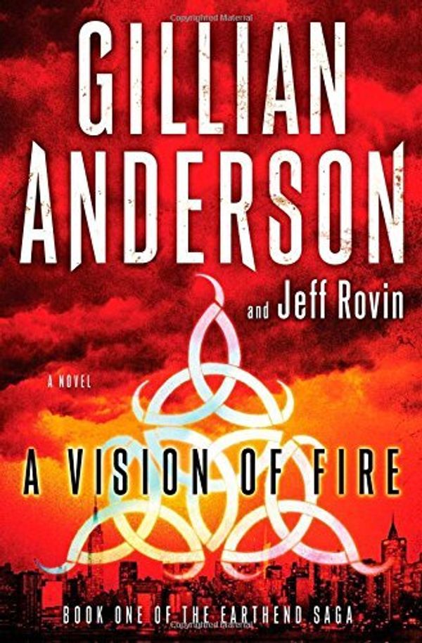 Cover Art for B01LP7ZDTO, A Vision of Fire: Book 1 of The EarthEnd Saga by Gillian Anderson (2014-10-07) by Gillian Anderson;Jeff Rovin