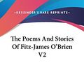 Cover Art for 9780548202104, The Poems and Stories of Fitz-James O'Brien V2 by Fitz-James O'Brien
