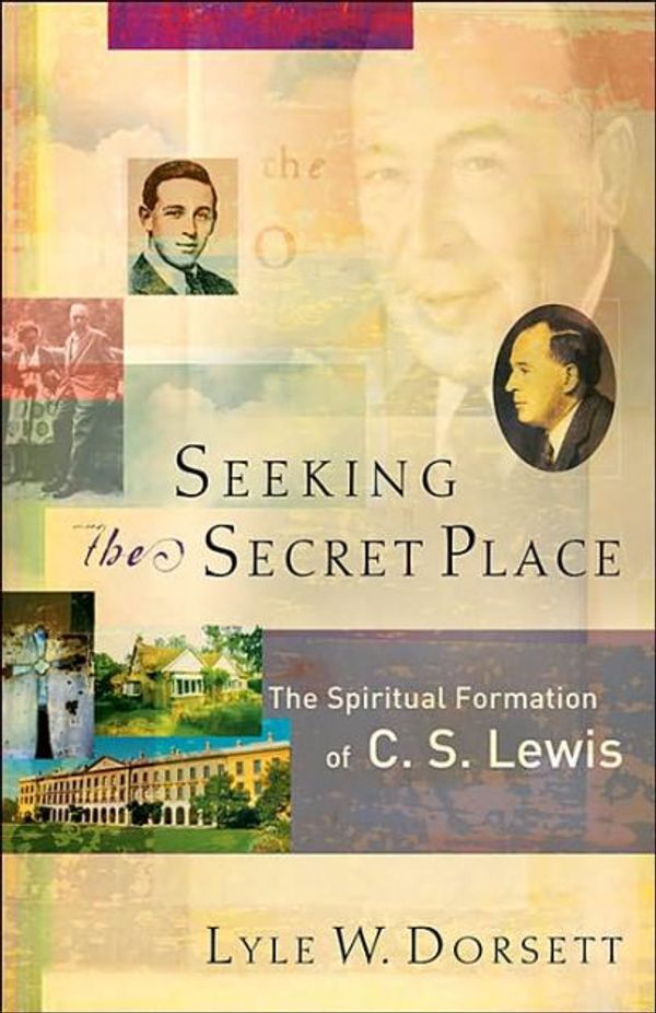 Cover Art for 9781587431227, Seeking the Secret Place: The Spiritual Formation of C. S. Lewis by Lyle W. Dorsett
