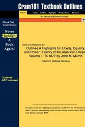 Cover Art for 9781428894877, Outlines & Highlights for Liberty, Equality, and Power: History of the American People, Volume I : To 1877 by John M. Murrin by Cram101 Textbook Reviews