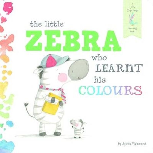 Cover Art for 9781760402860, Little Zebra who Learnt his Colours by Jedda Robaard