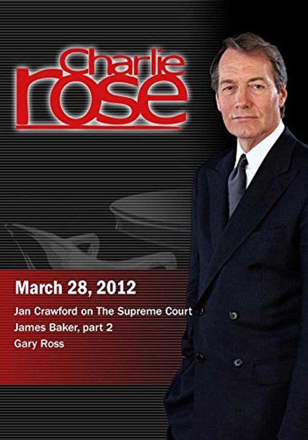 Cover Art for 0886470519811, Charlie Rose - Jeffrey Toobin / James Baker part 2/ Gary Ross (March 28, 2012) by Unknown