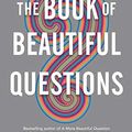 Cover Art for 9781526613929, The Book of Beautiful Questions : The Powerful Questions That Will Help You Decide, Create, Connect, and Lead by Warren Berger
