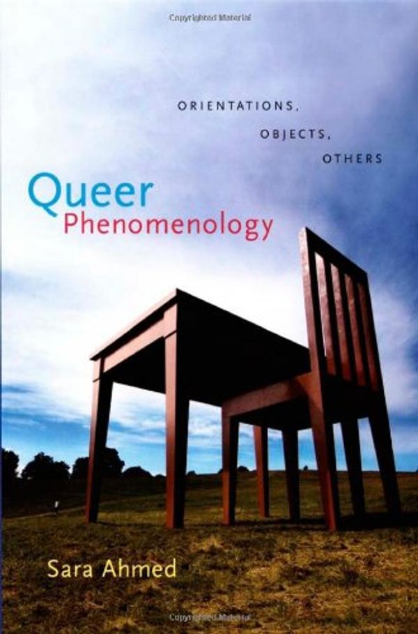 Cover Art for 8580000822922, Queer Phenomenology: Orientations, Objects, Others by Sara Ahmed
