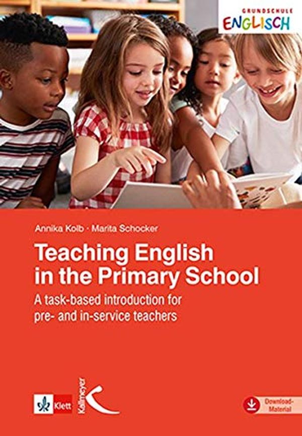 Cover Art for 9783772715488, Teaching English in the Primary School: A task-based introduction for pre- and in-service teachers by Annika Kolb, Michael Legutke, Marita Schocker