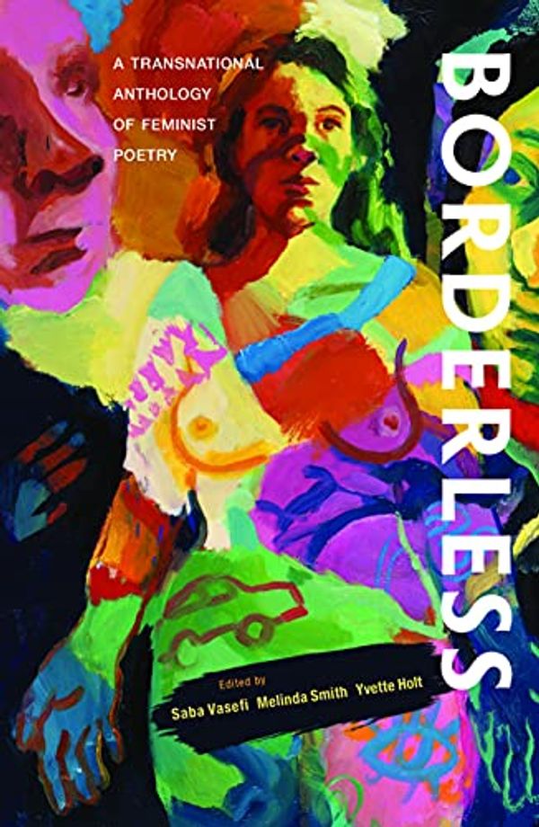 Cover Art for 9780645180817, Borderless: A transnational anthology of feminist poetry: A transnational anthology of by Saba Vasefi, Melinda Smith, Yvette Holt