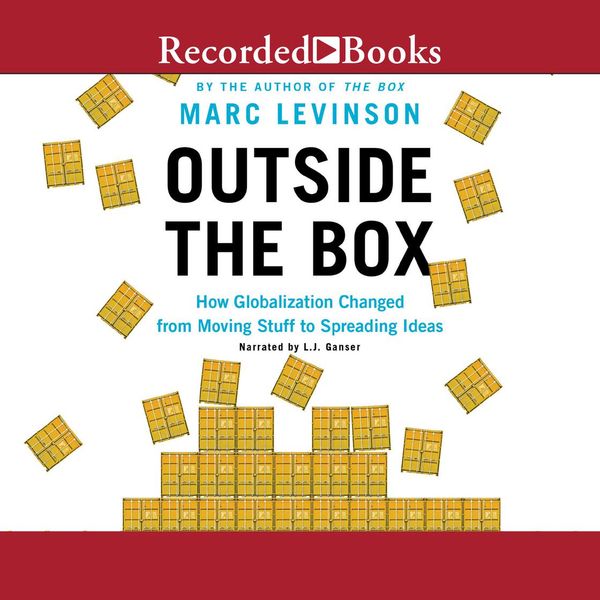 Cover Art for 9781705003985, Outside the Box: How Globalization Changed from Moving Stuff to Spreading Ideas by Marc Levinson