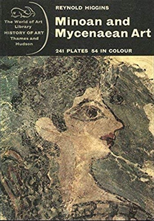 Cover Art for 9780195202571, Minoan and Mycenaean Art by Reynold Alleyne Higgins