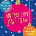 Cover Art for B00LLZEHPW, My True Love Gave to Me by Stephanie Perkins