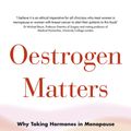 Cover Art for 9780349421766, Oestrogen Matters: Why Taking Hormones in Menopause Can Improve Women s Well-Being and Lengthen Their Lives - Without Raising the Risk of Breast Cancer by Avrum Bluming
