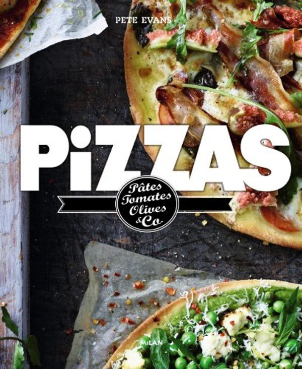 Cover Art for 9782745963079, Pizzas : Pâtes, tomates, olives & Co by Pete Evans
