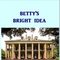 Cover Art for 1230001320633, Betty's Bright Idea by Harriet Beecher Stowe