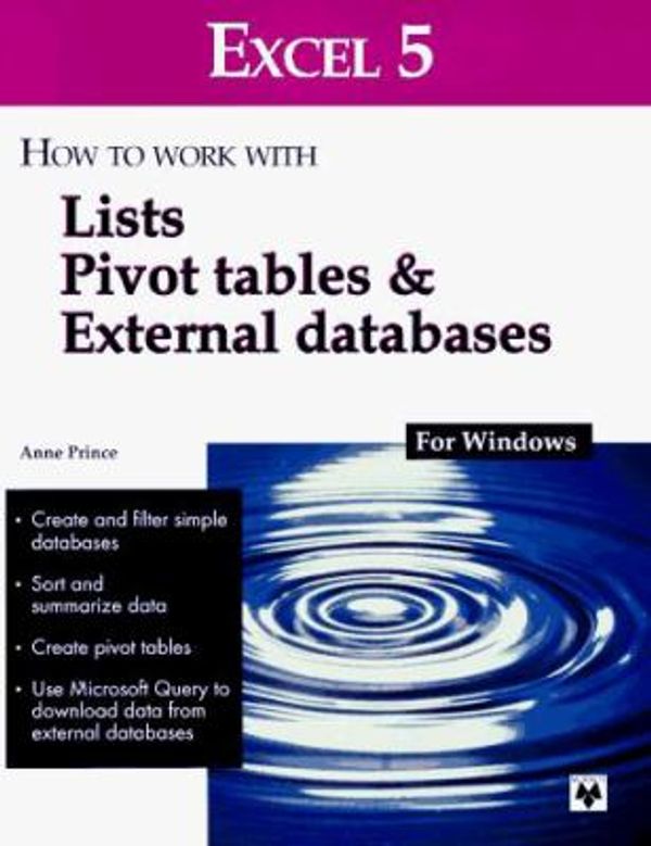 Cover Art for 9780911625875, Excel 5: How to Work With Lists Pivot Tables & External Databases : For Windows by Anne Prince