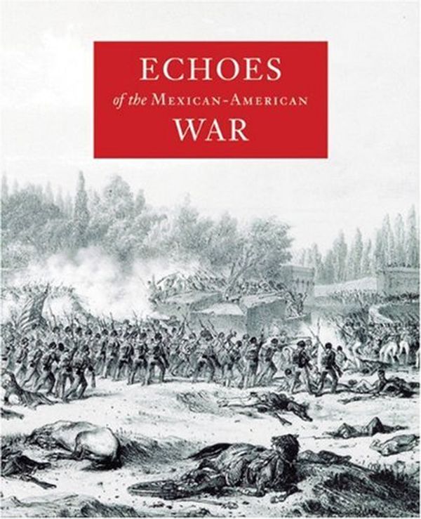 Cover Art for 9780888995551, Echoes of the Mexican-American War by Unknown