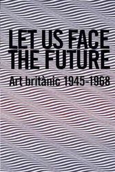 Cover Art for 9788493761080, Let Us Face the Future: British Art 1945-1968 by Andrew Riley