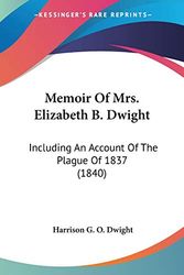 Cover Art for 9780548635711, Memoir of Mrs. Elizabeth B. Dwight by Harrison G O Dwight