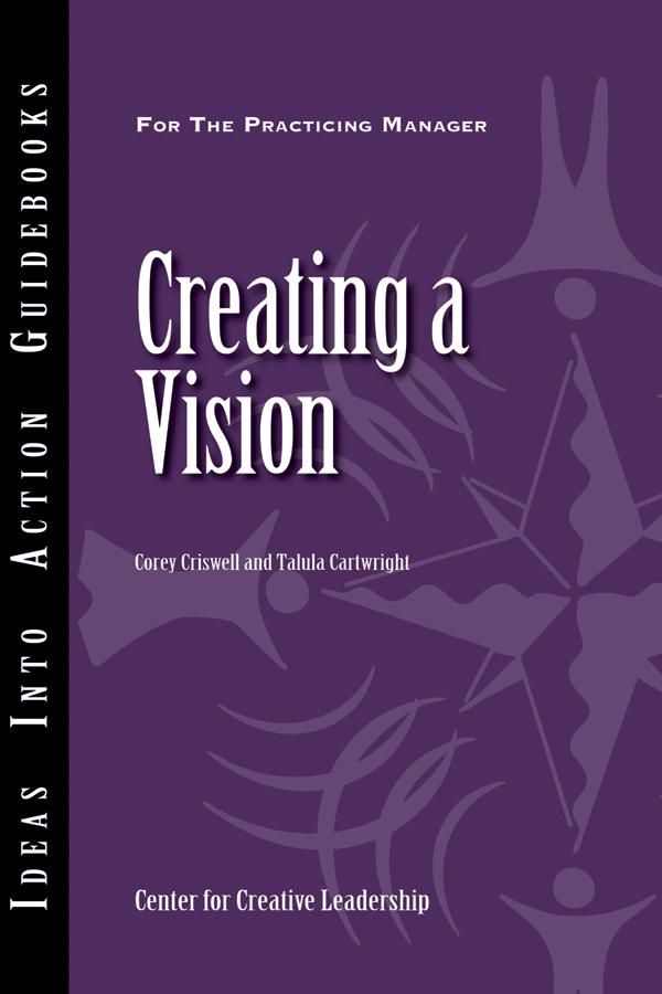 Cover Art for 9781118155066, Creating a Vision by Center for Creative Leadership (CCL), Corey Criswell, Talula Cartwright