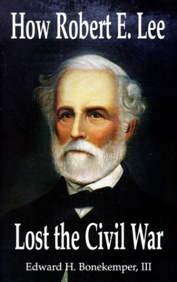 Cover Art for 9781887901338, How Robert E Lee Lost the Civil War by Edward H Bonekemper, III