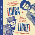 Cover Art for B0839LQCBB, ¡Cuba libre! [Free Cuba!]: El Che, Fidel y la improbable revolución que cambió la historia del mundo [Che, Fidel and the Unlikely Revolution that Changed the History of the World] by Tony Perrottet