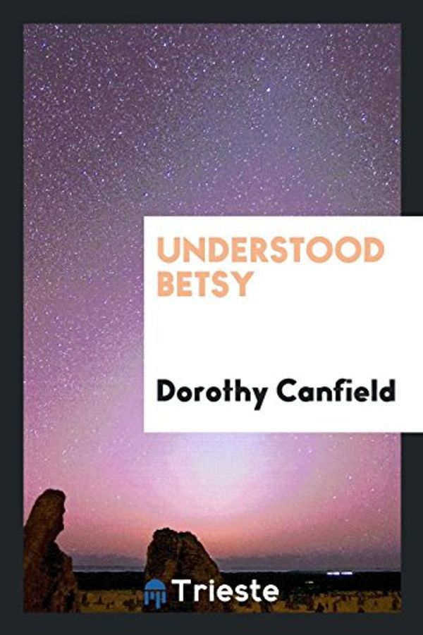 Cover Art for 9780649727315, Understood Betsy by Dorothy Canfield Fisher