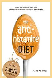 Cover Art for 9781549737718, The AntiHistamine Diet: Lower Histamine, Increase DAO, and Reverse Histamine Intolerance in Six Weeks by Anna Keating