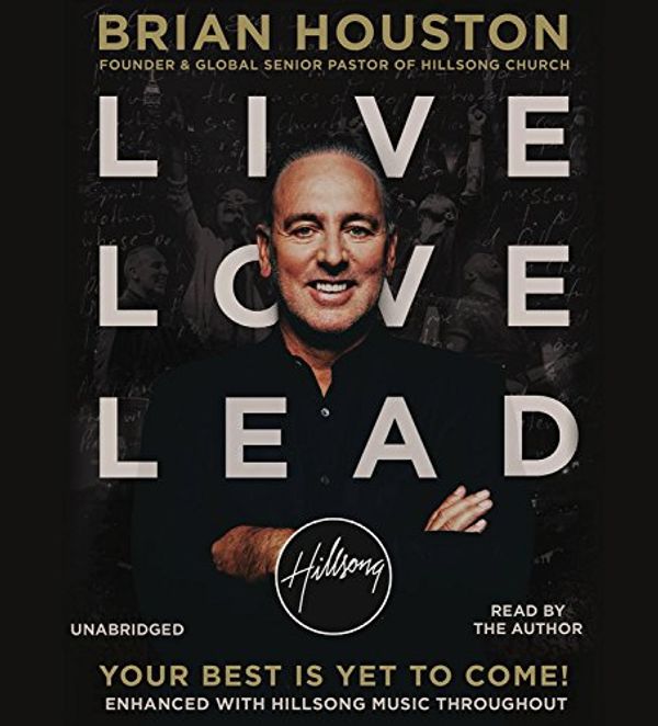 Cover Art for 9781478959564, Live Love Lead: Your Best Is Yet to Come by Brian Houston