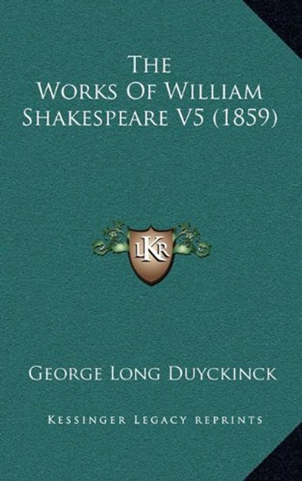 Cover Art for 9781164425243, The Works of William Shakespeare V5 (1859) by George Long Duyckinck