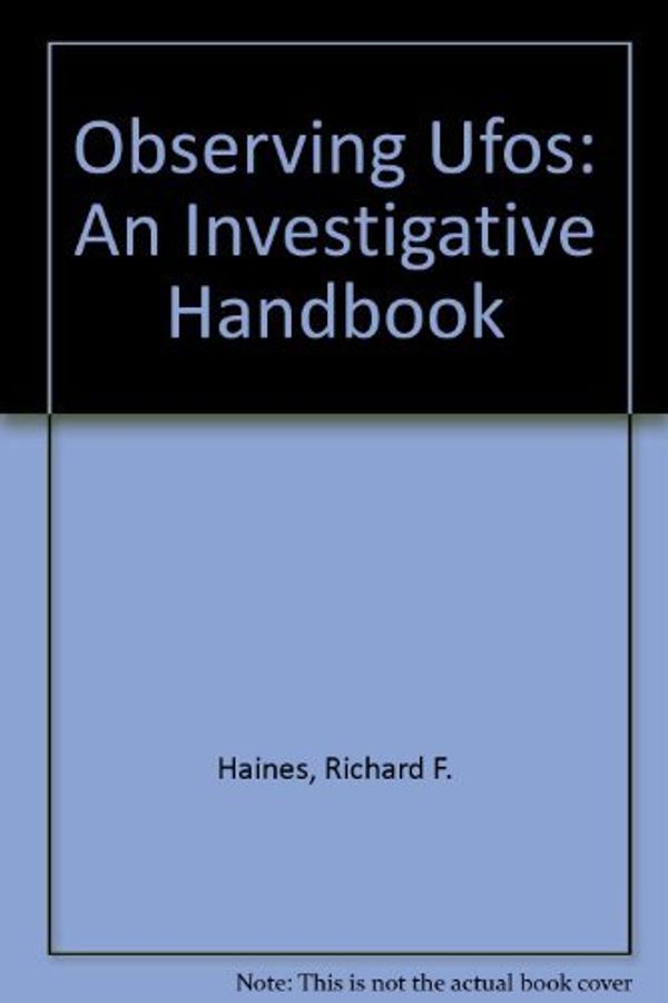 Cover Art for 9780882297255, Observing UFO's : An Investigative Handbook by Richard F. Haines