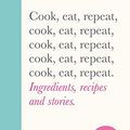 Cover Art for B0856WXZPB, Cook, Eat, Repeat: Ingredients, recipes and stories. by Nigella Lawson