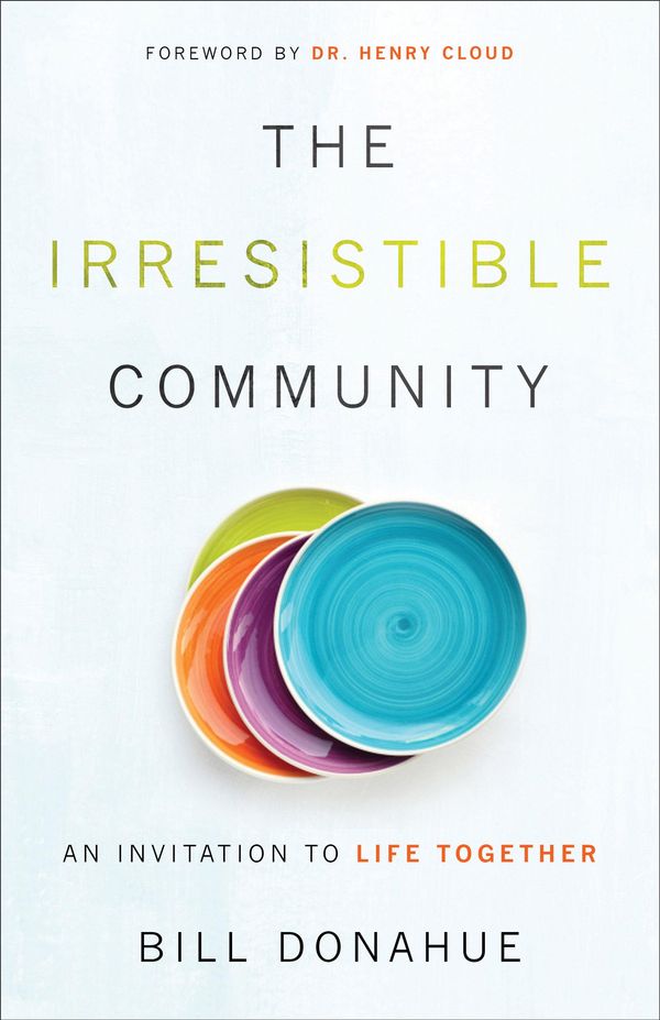Cover Art for 9781441222435, The Irresistible Community by Bill Donahue, Henry Cloud